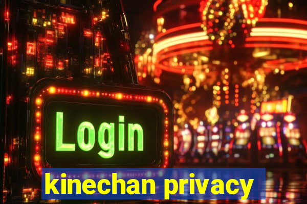 kinechan privacy